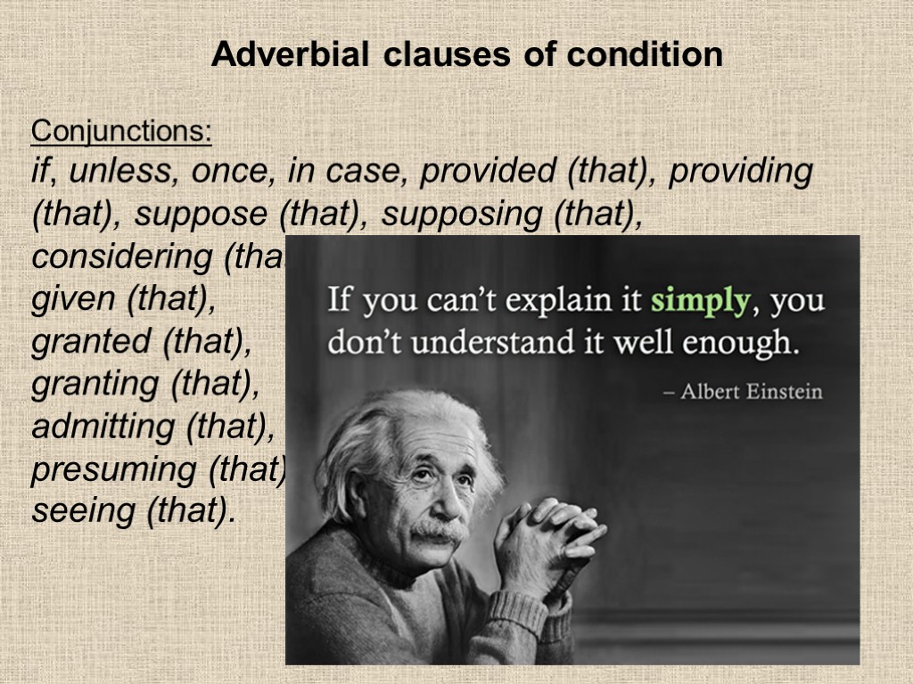 Adverbial clauses of condition Conjunctions: if, unless, once, in case, provided (that), providing (that),